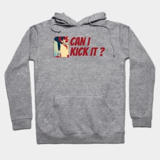 Can i Kick it? Hoodie